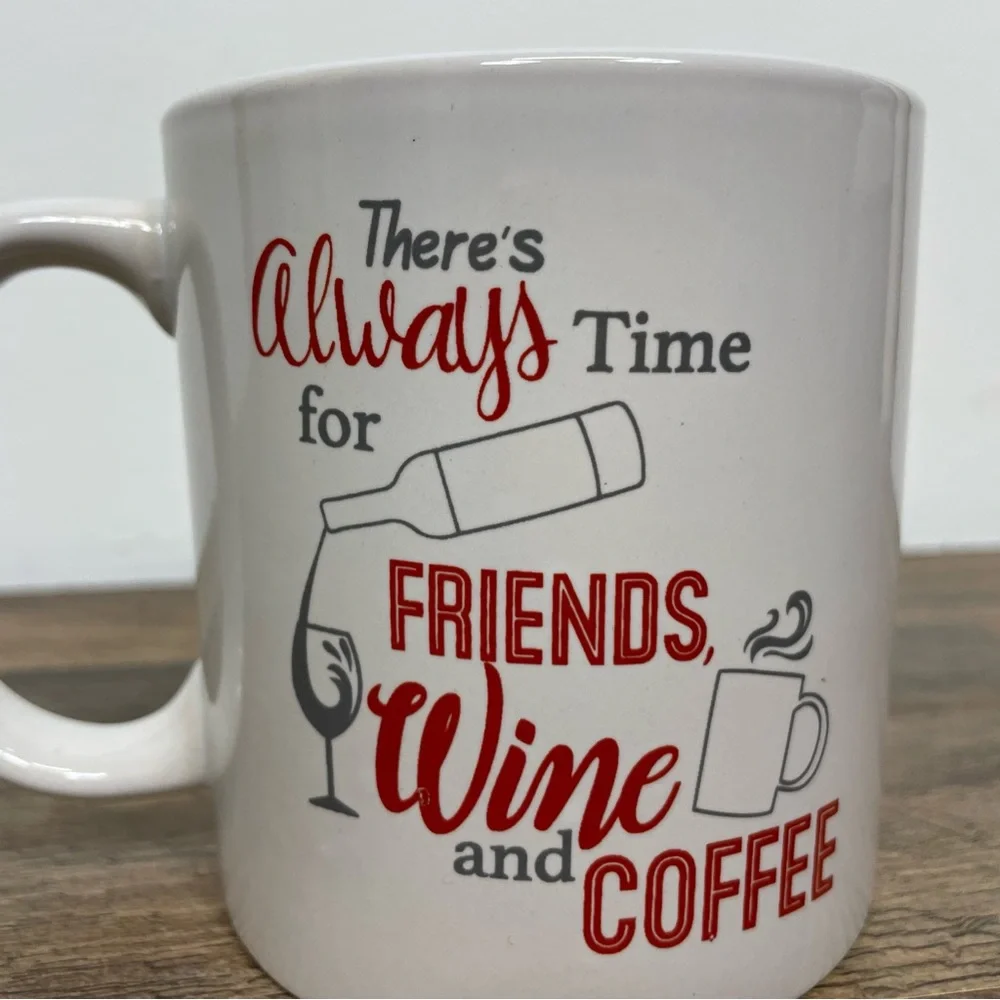 There's Always Time For Friends Wine And Coffee Mug